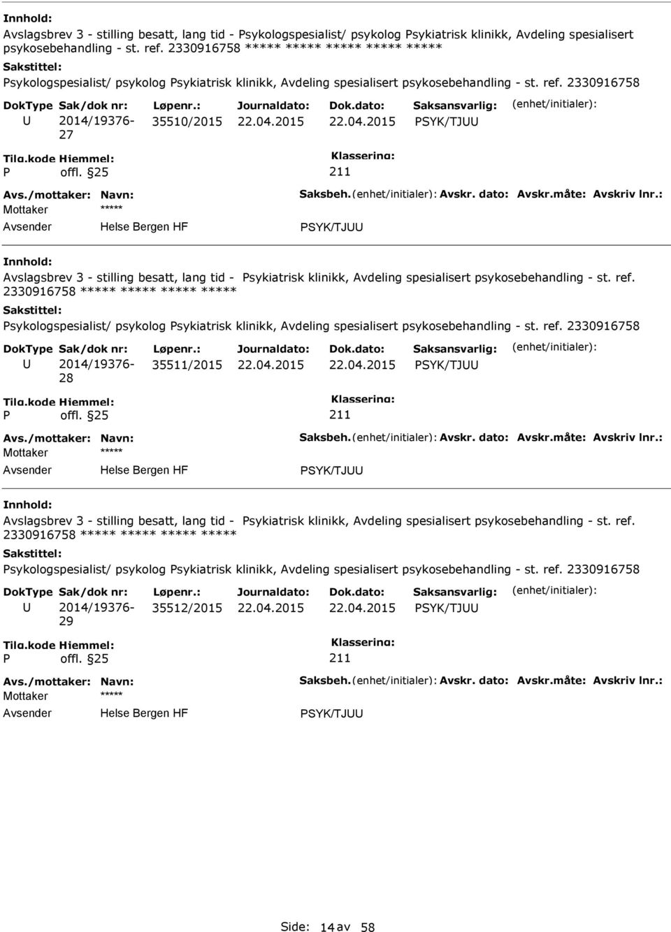 : 35510/2015 SYK/TJ SYK/TJ Avslagsbrev 3 - stilling besatt, lang tid - sykiatrisk klinikk, Avdeling spesialisert psykosebehandling - st. ref.