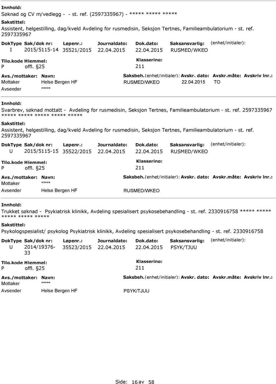 2597335967 2015/5115-15 35522/2015 RSMED/WKEO RSMED/WKEO Trukket søknad - sykiatrisk klinikk, Avdeling spesialisert psykosebehandling - st. ref.