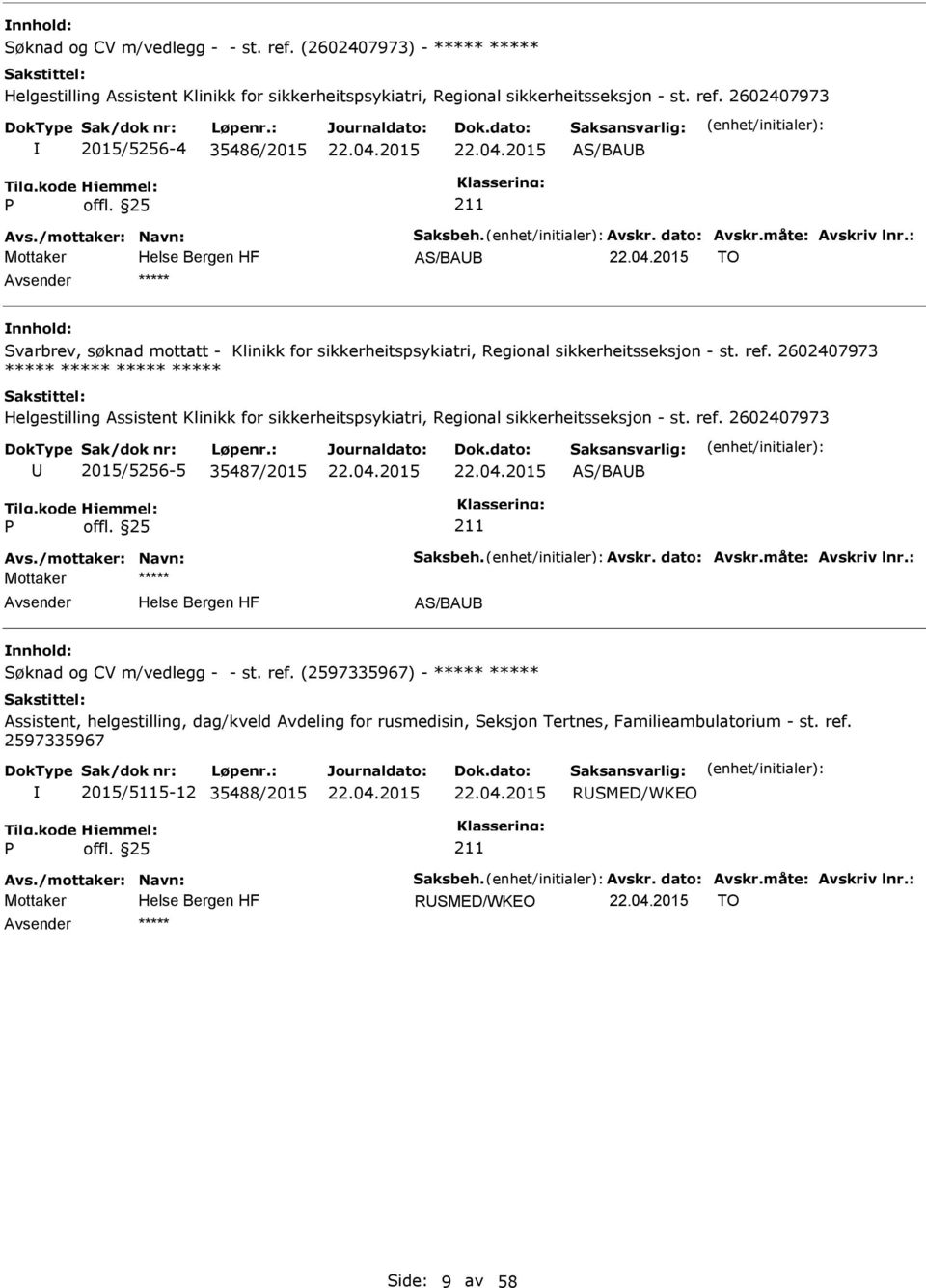 2602407973 2015/5256-5 35487/2015 AS/BAB AS/BAB Søknad og CV m/vedlegg - - st. ref.