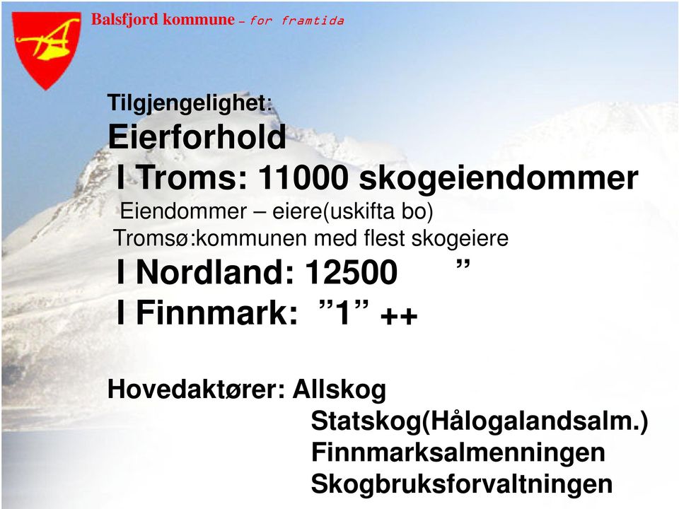 skogeiere I Nordland: 12500 I Finnmark: 1 ++ Hovedaktører: