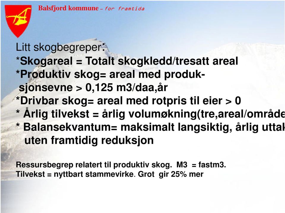 årlig volumøkning(tre,areal/område) * Balansekvantum= maksimalt langsiktig, årlig uttak uten