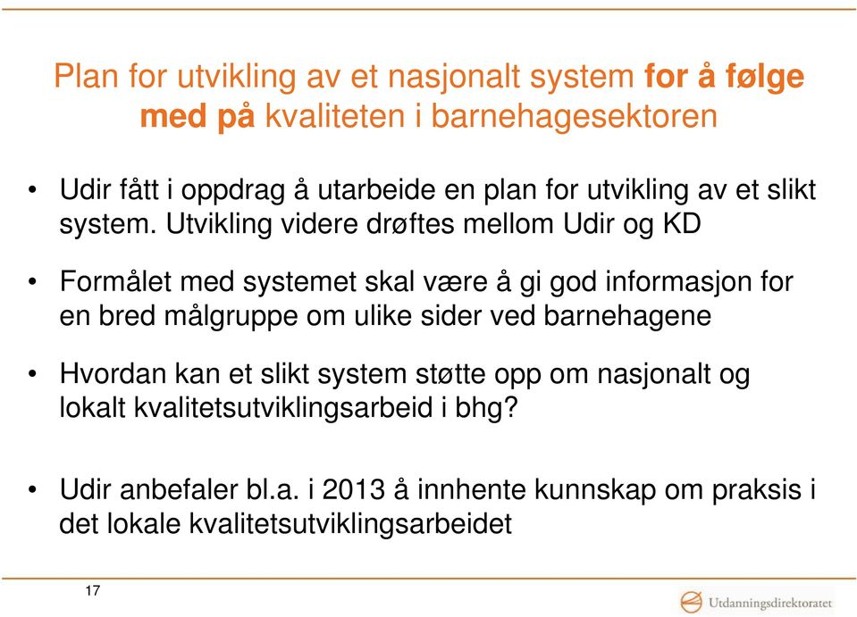 Utvikling videre drøftes mellom Udir og KD Formålet med systemet skal være å gi god informasjon for en bred målgruppe om ulike