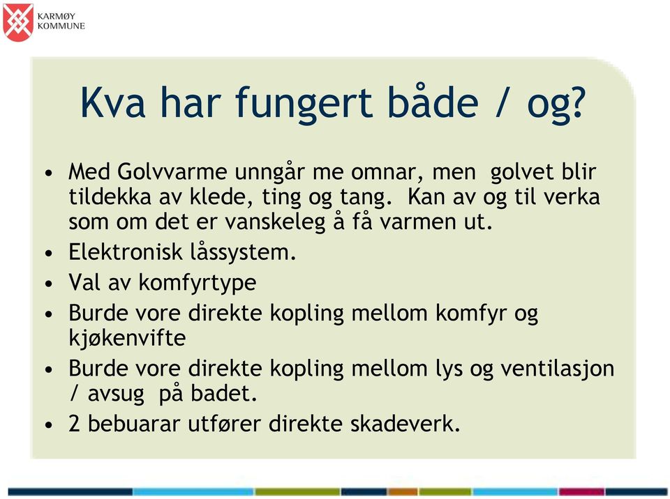 Kan av og til verka som om det er vanskeleg å få varmen ut. Elektronisk låssystem.