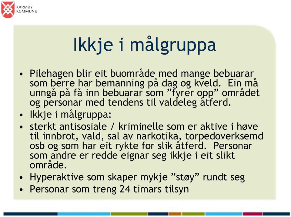 Ikkje i målgruppa: sterkt antisosiale / kriminelle som er aktive i høve til innbrot, vald, sal av narkotika, torpedoverksemd osb