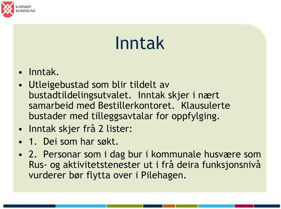 Klausulerte bustader med tilleggsavtalar for oppfylging. Inntak skjer frå 2 lister: 1.