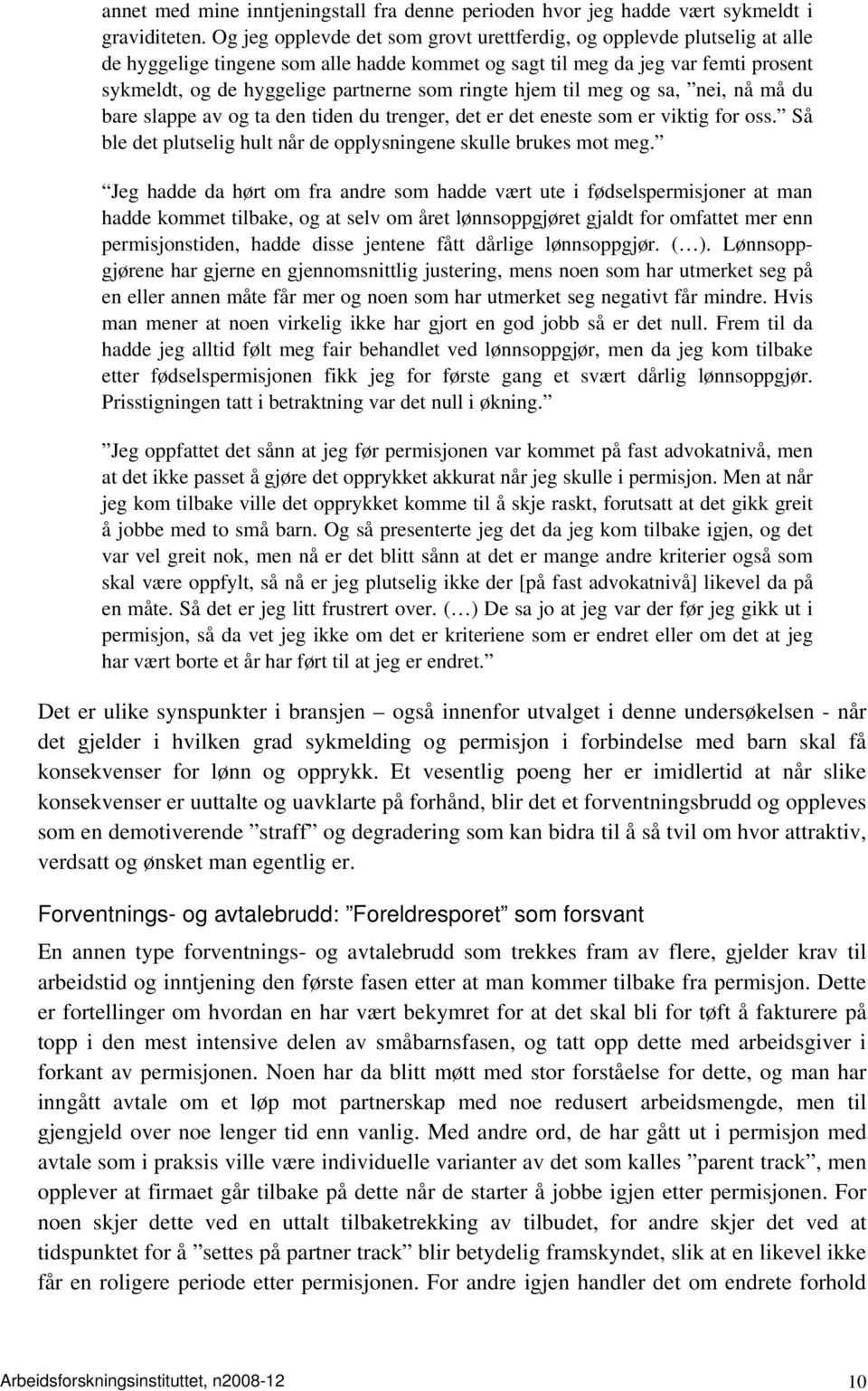 ringte hjem til meg og sa, nei, nå må du bare slappe av og ta den tiden du trenger, det er det eneste som er viktig for oss. Så ble det plutselig hult når de opplysningene skulle brukes mot meg.