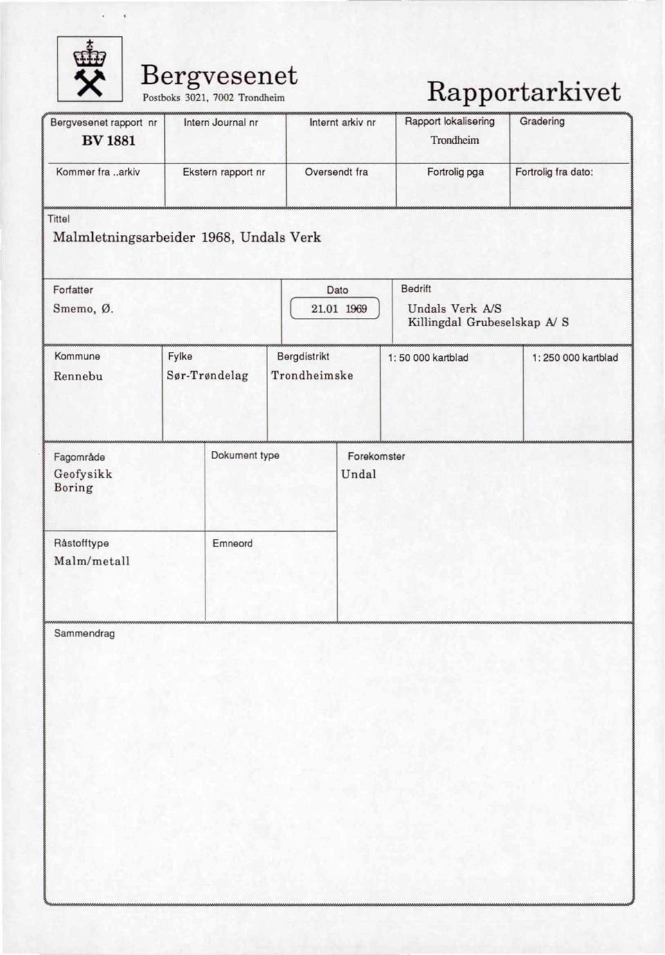 .arkiv Ekstern rapport nr Oversendt fra Fortrolig pga Fortrolig fra dato: Tittel Malmletningsarbeider 1968, Undals Verk Forfatter Smemo, Ø.