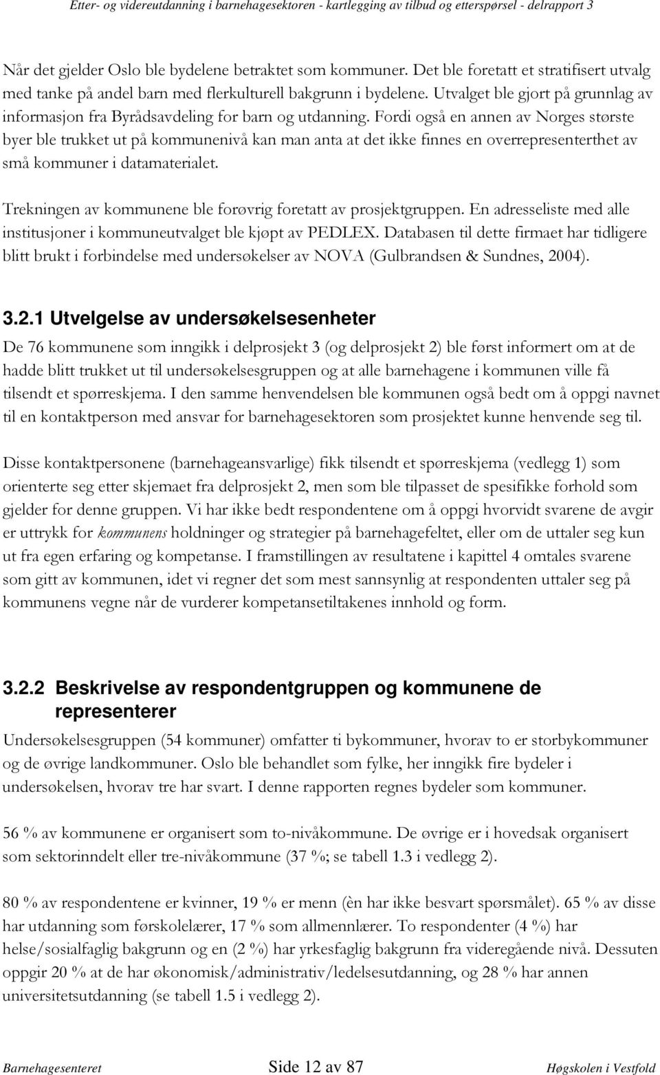 1. 1..1.. /..1 /1.., 3.2.2 Beskrivelse av respondentgruppen og kommunene de representerer - 62..7... 11.. 1..,@. 11 1,"..., I1...'1/..,?1 1. '1/.