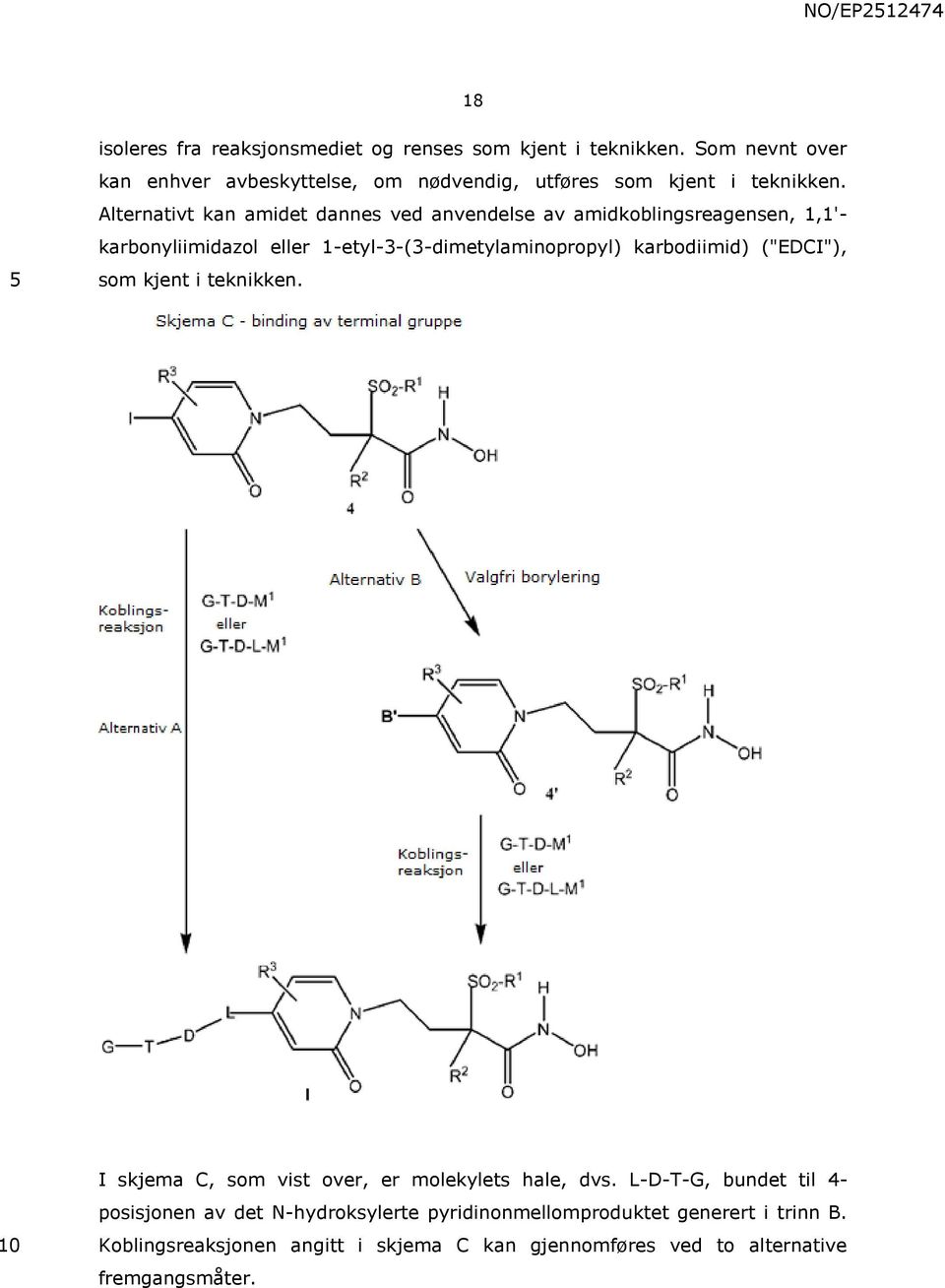 Alternativt kan amidet dannes ved anvendelse av amidkoblingsreagensen,,'- karbonyliimidazol eller -etyl-3-(3-dimetylaminopropyl) karbodiimid)