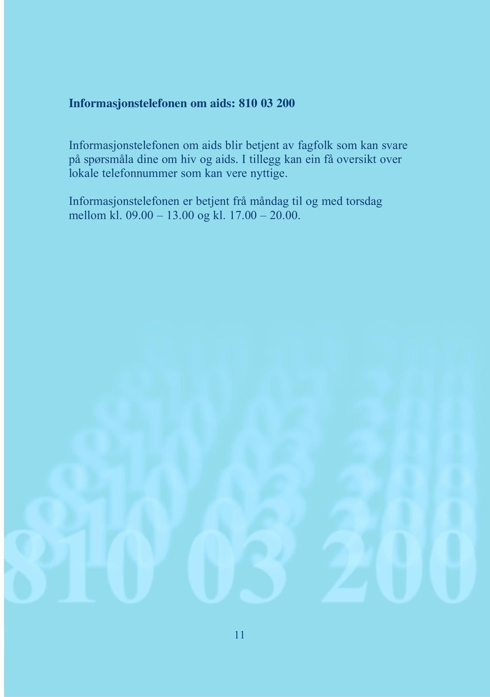 I tillegg kan ein få oversikt over lokale telefonnummer som kan vere nyttige.