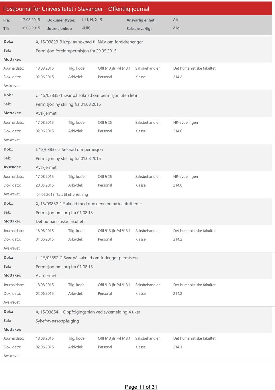 0 I, 15/03835-2 Søknad om permisjon Permisjon ny stilling fra 01.08.2015 Offl 25 HR-avdelingen Dok. dato: 20.05.2015 Arkivdel: Personal 214.0 04.06.