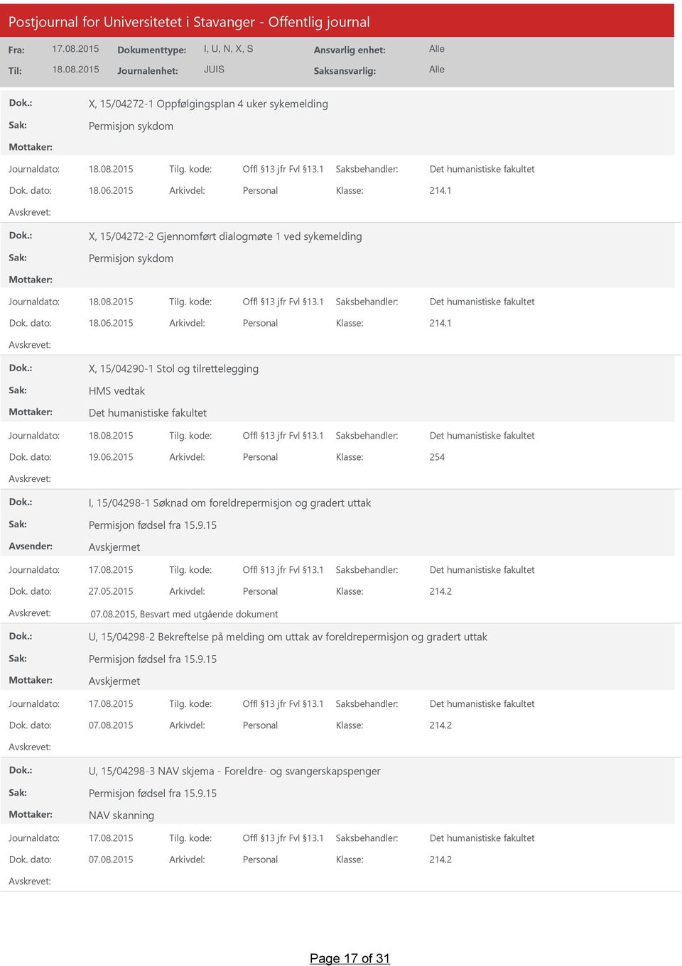 9.15 Dok. dato: 27.05.2015 Arkivdel: Personal 07.08.2015, Besvart med utgående dokument, 15/04298-2 Bekreftelse på melding om uttak av foreldrepermisjon og gradert uttak Permisjon fødsel fra 15.9.15 Dok. dato: 07.