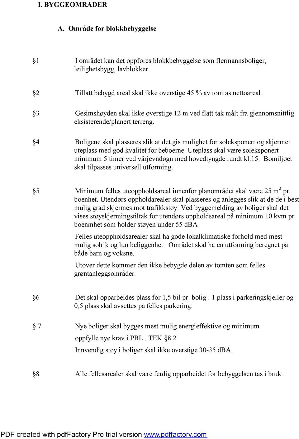 4 Boligene skal plasseres slik at det gis mulighet for soleksponert og skjermet uteplass med god kvalitet for beboerne.