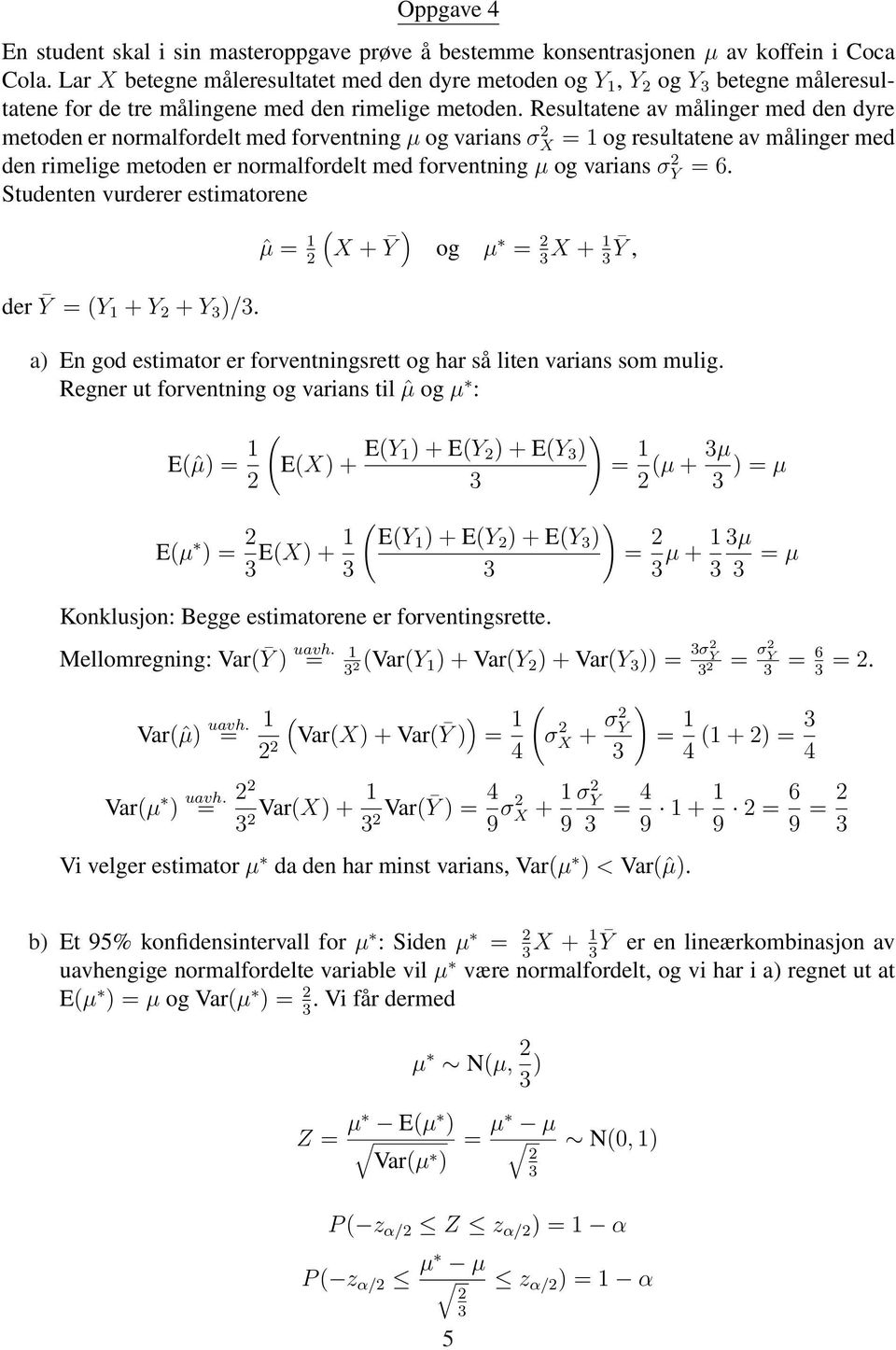 Resultatene av målinger med den dyre metoden er normalfordelt med forventning µ og varians σ X = 1 og resultatene av målinger med den rimelige metoden er normalfordelt med forventning µ og varians σ