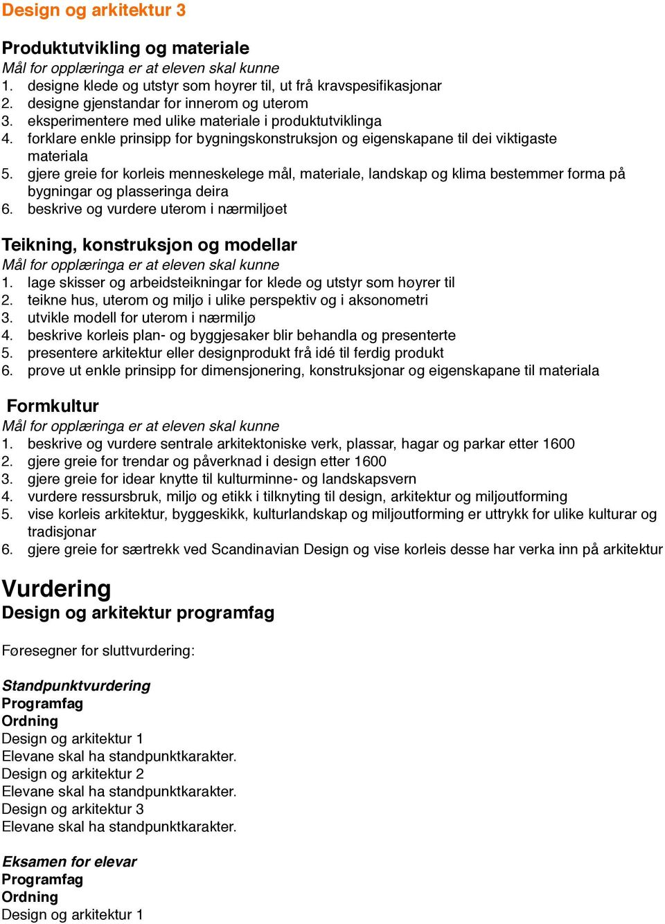 gjere greie for korleis menneskelege mål, materiale, landskap og klima bestemmer forma på bygningar og plasseringa deira 6.