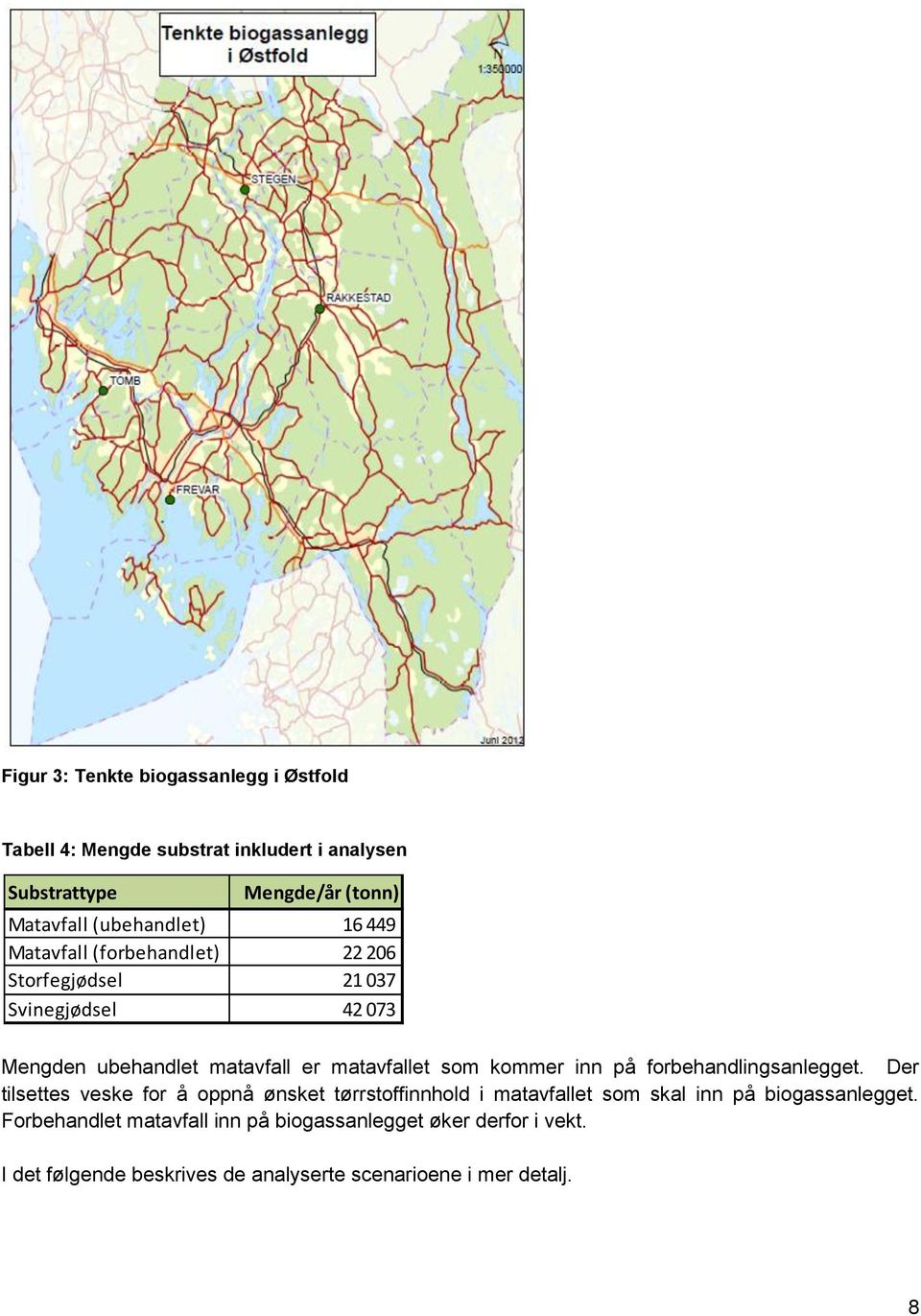 matavfallet som kommer inn på forbehandlingsanlegget.