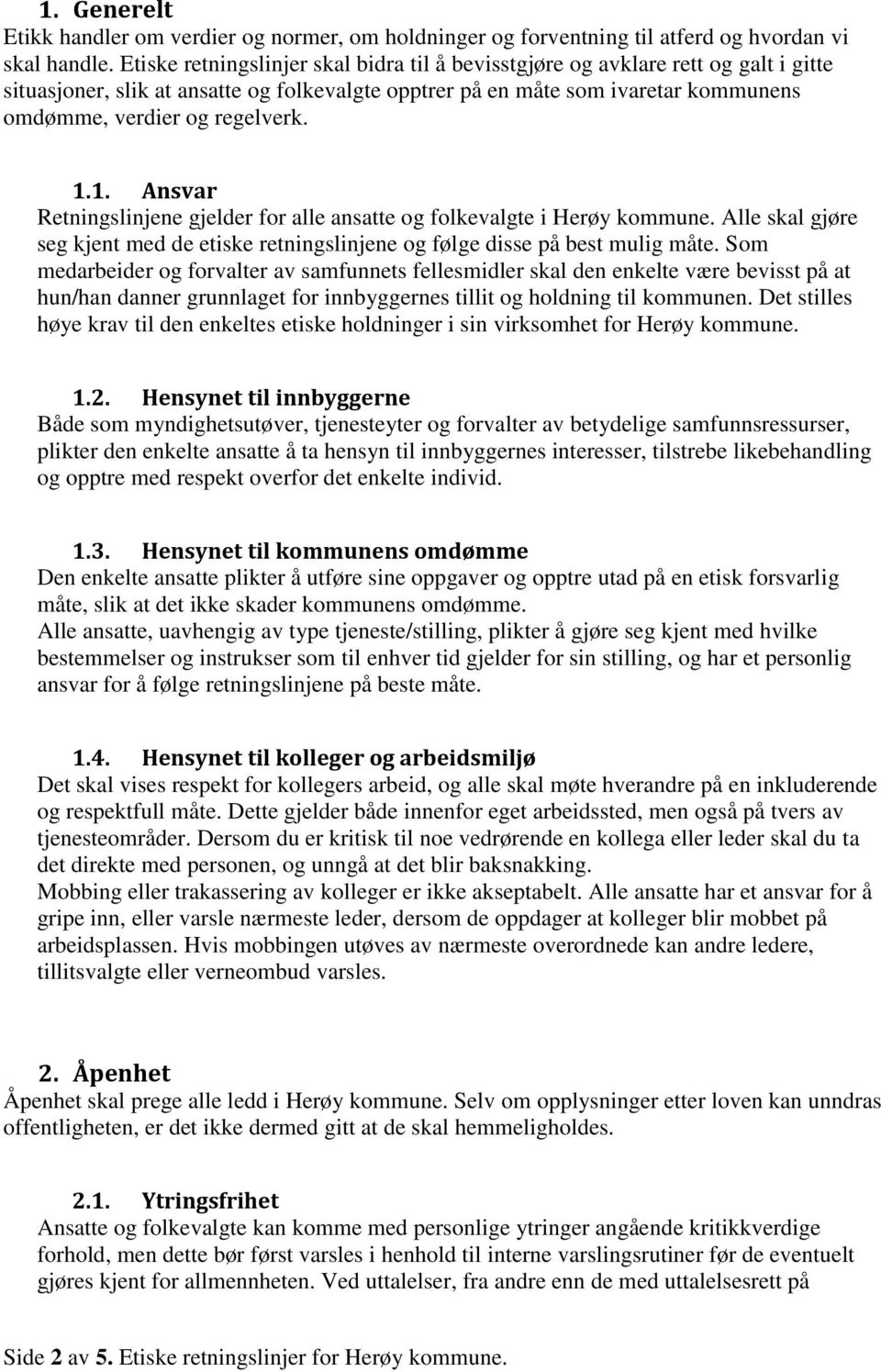 1.1. Ansvar Retningslinjene gjelder for alle ansatte og folkevalgte i Herøy kommune. Alle skal gjøre seg kjent med de etiske retningslinjene og følge disse på best mulig måte.
