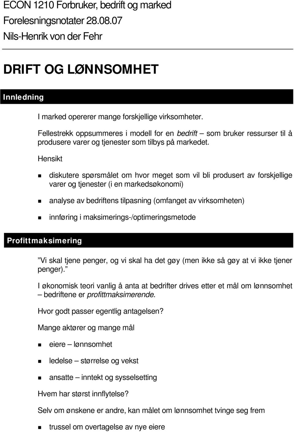 Hensikt diskutere spørsmålet om hvor meget som vil bli produsert av forskjellige varer og tjenester (i en markedsøkonomi) analyse av bedriftens tilpasning (omfanget av virksomheten) innføring i