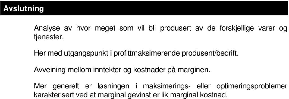 Avveining mellom inntekter og kostnader på marginen.