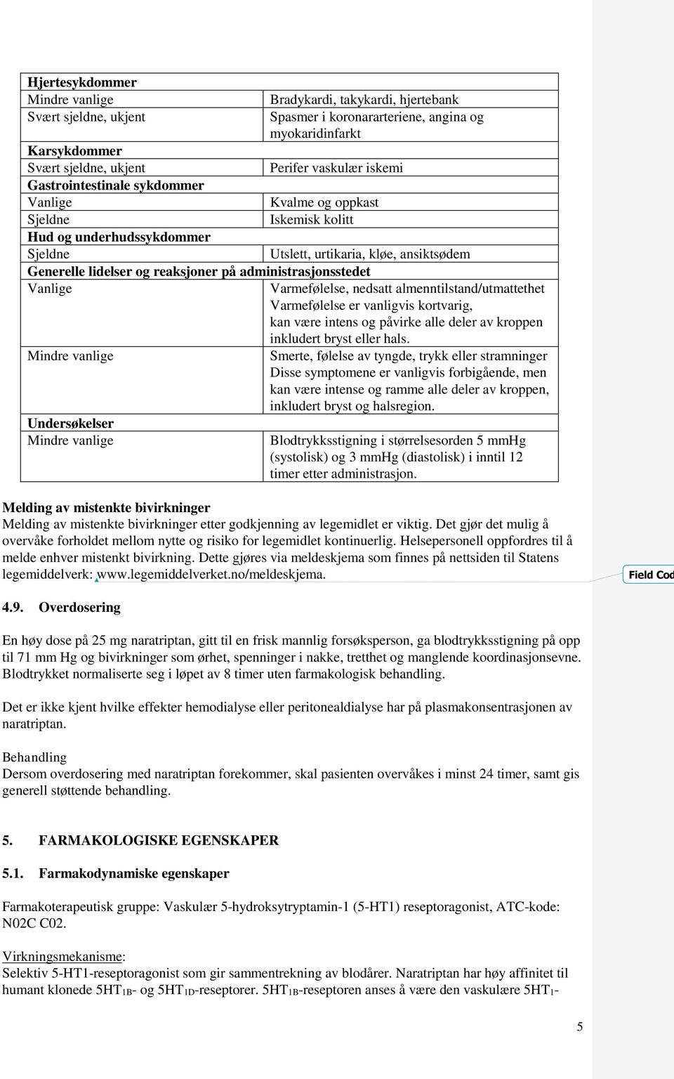 administrasjonsstedet Vanlige Varmefølelse, nedsatt almenntilstand/utmattethet Varmefølelse er vanligvis kortvarig, kan være intens og påvirke alle deler av kroppen inkludert bryst eller hals.