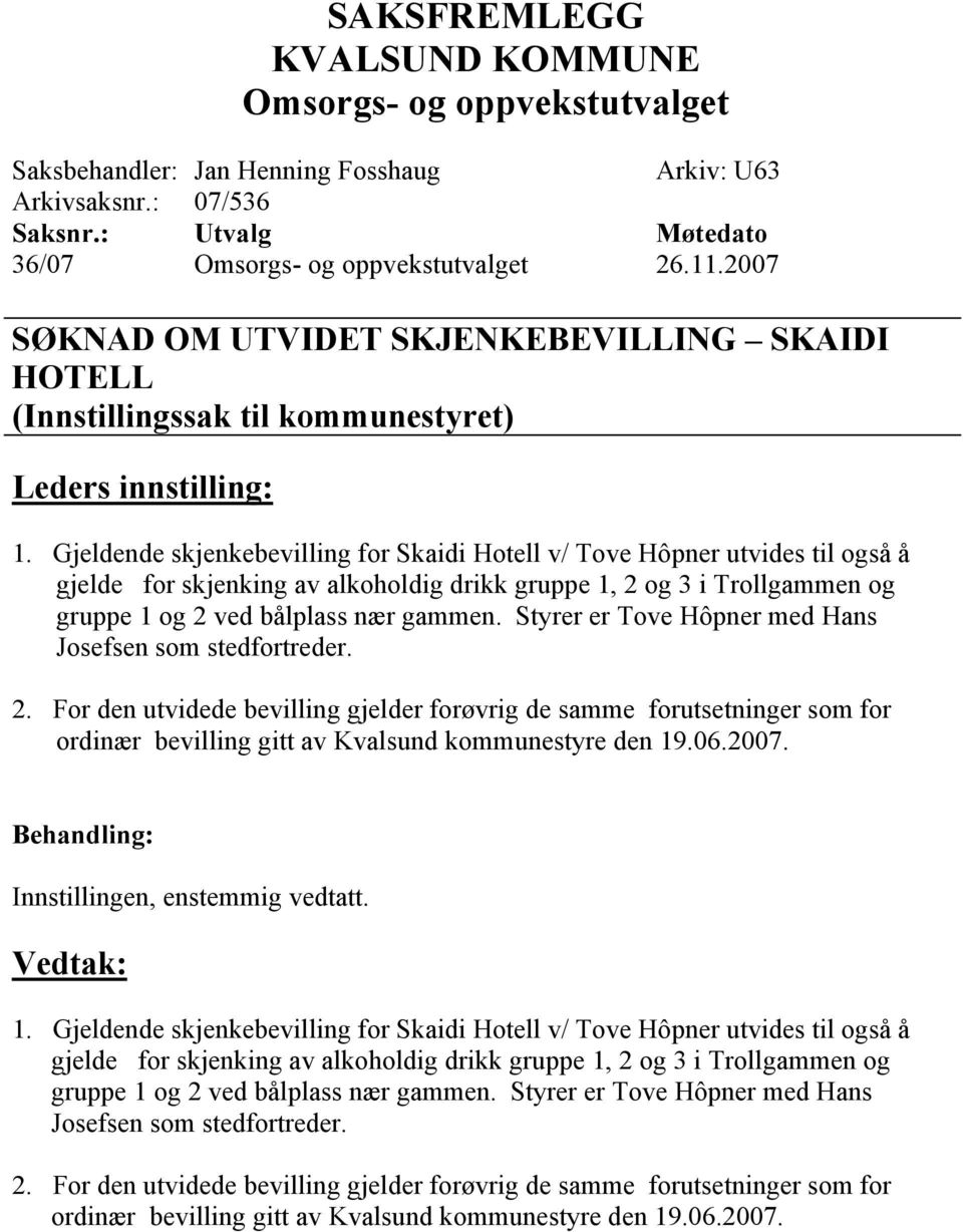 Gjeldende skjenkebevilling for Skaidi Hotell v/ Tove Hôpner utvides til også å gjelde for skjenking av alkoholdig drikk gruppe 1, 2 og 3 i Trollgammen og gruppe 1 og 2 ved bålplass nær gammen.