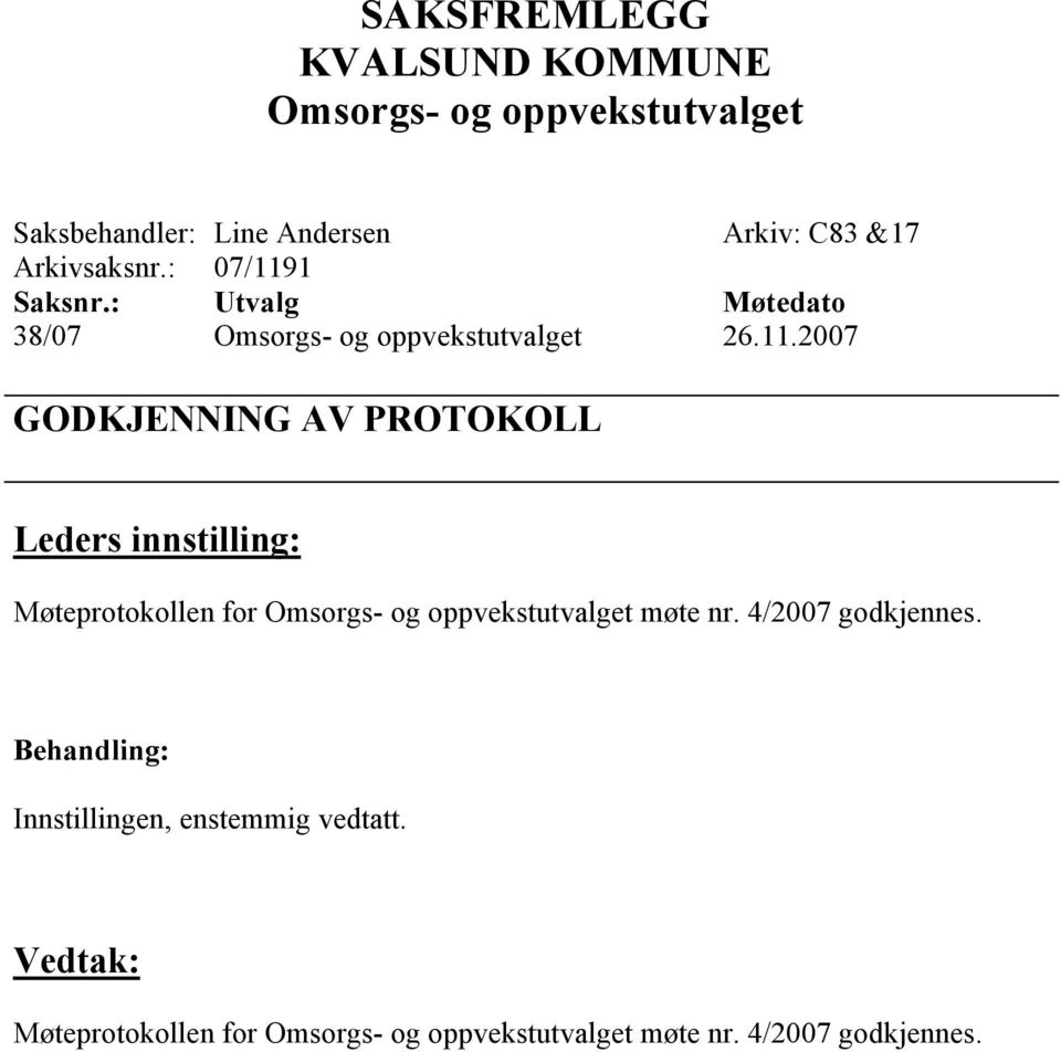 1 Saksnr.: Utvalg Møtedato 38/07 26.11.