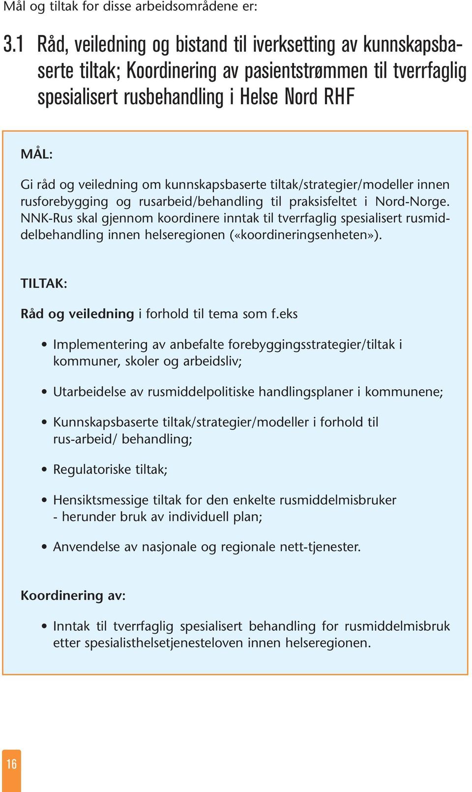 kunnskapsbaserte tiltak/strategier/modeller innen rusforebygging og rusarbeid/behandling til praksisfeltet i Nord-Norge.