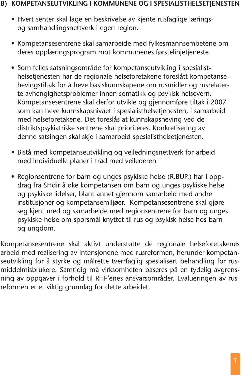 har de regionale helseforetakene foreslått kompetansehevingstiltak for å heve basiskunnskapene om rusmidler og rusrelaterte avhengighetsproblemer innen somatikk og psykisk helsevern.