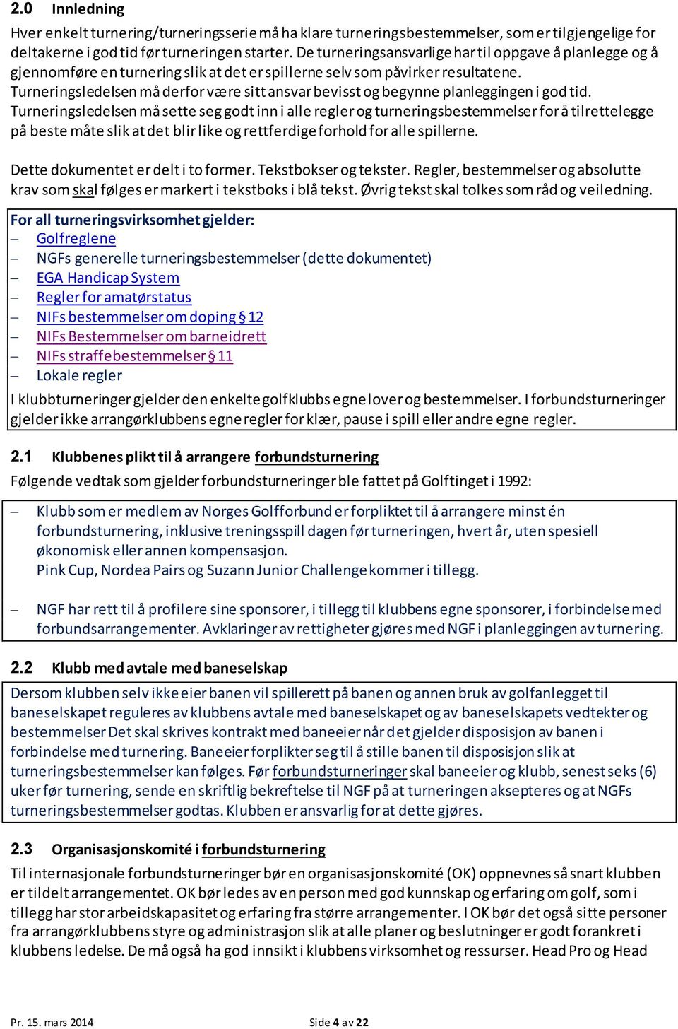 Turneringsledelsen må derfor være sitt ansvar bevisst og begynne planleggingen i god tid.