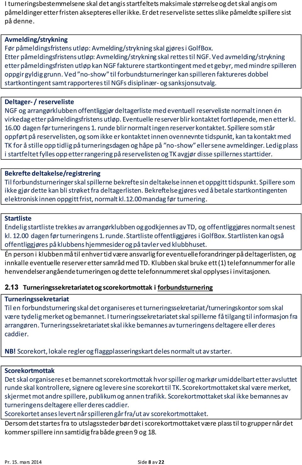 Etter påmeldingsfristens utløp: Avmelding/strykning skal rettes til NGF.