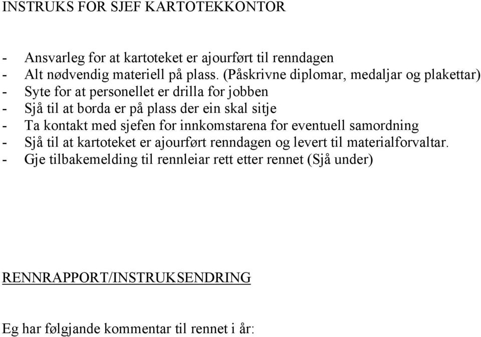 ein skal sitje - Ta kontakt med sjefen for innkomstarena for eventuell samordning - Sjå til at kartoteket er ajourført