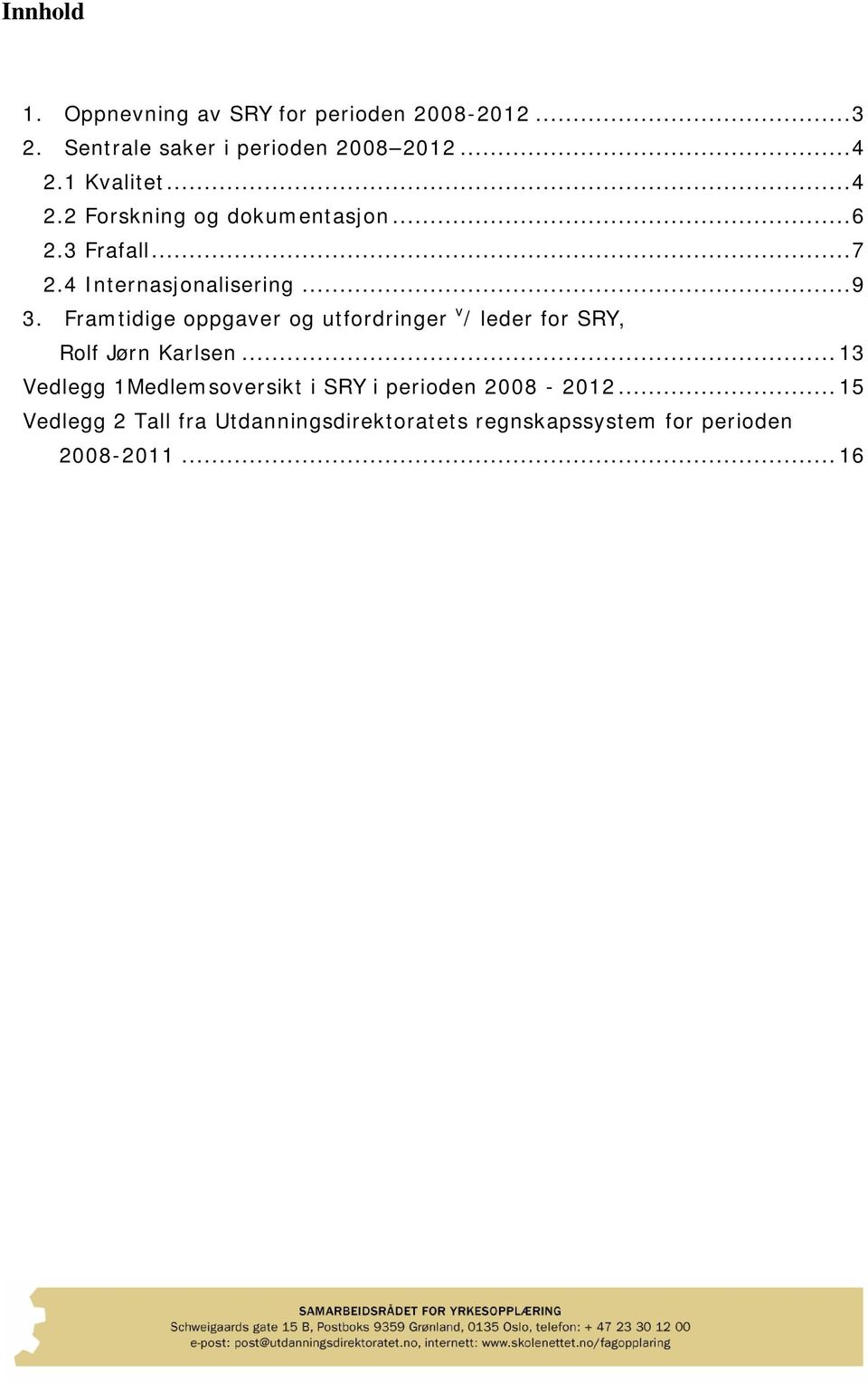 Framtidige oppgaver og utfordringer v / leder for SRY, Rolf Jørn Karlsen.