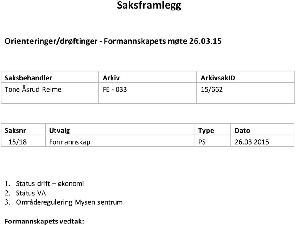 PS 26.03.2015 1. Status drift økonomi 2. Status VA 3.