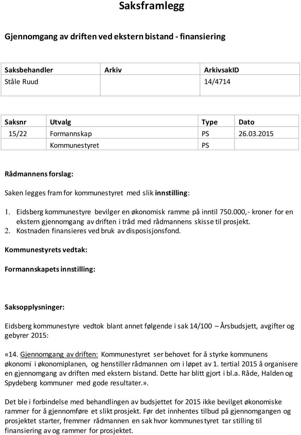 000,- kroner for en ekstern gjennomgang av driften i tråd med rådmannens skisse til prosjekt. 2. Kostnaden finansieres ved bruk av disposisjonsfond.