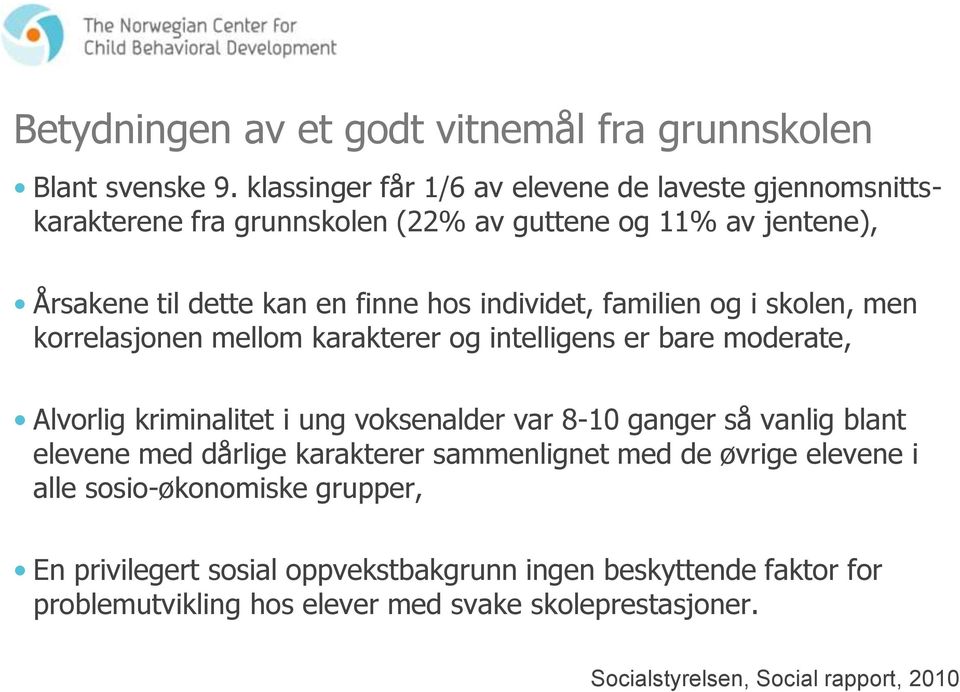 individet, familien og i skolen, men korrelasjonen mellom karakterer og intelligens er bare moderate, Alvorlig kriminalitet i ung voksenalder var 8-10 ganger så