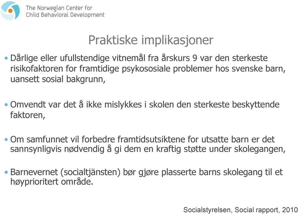 faktoren, Om samfunnet vil forbedre framtidsutsiktene for utsatte barn er det sannsynligvis nødvendig å gi dem en kraftig støtte