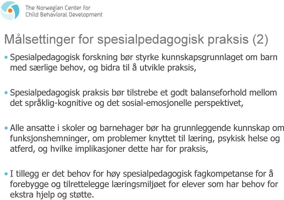 og barnehager bør ha grunnleggende kunnskap om funksjonshemninger, om problemer knyttet til læring, psykisk helse og atferd, og hvilke implikasjoner dette har for