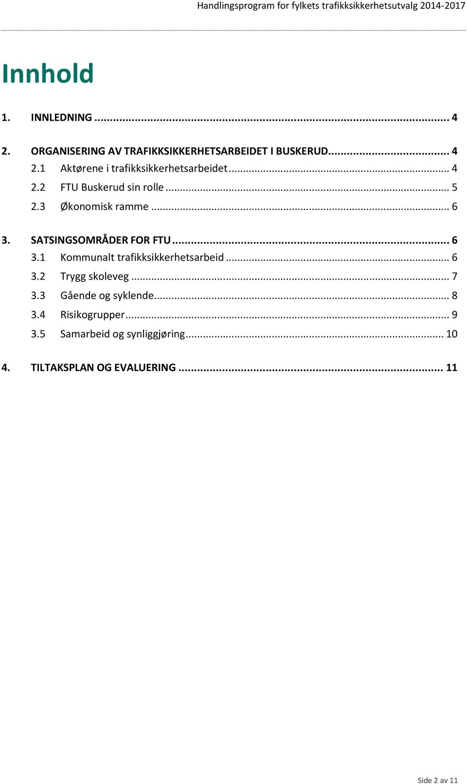 .. 6 3.2 Trygg skoleveg... 7 3.3 Gående og syklende... 8 3.4 Risikogrupper... 9 3.