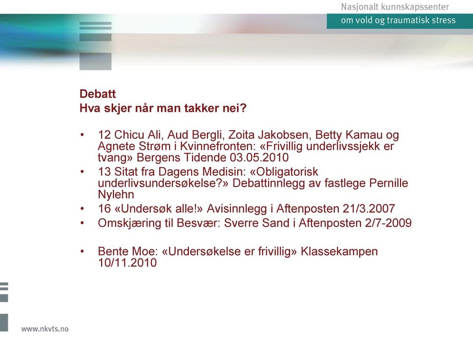 tvang» Bergens Tidende 03.05.2010 13 Sitat fra Dagens Medisin: «Obligatorisk underlivsundersøkelse?