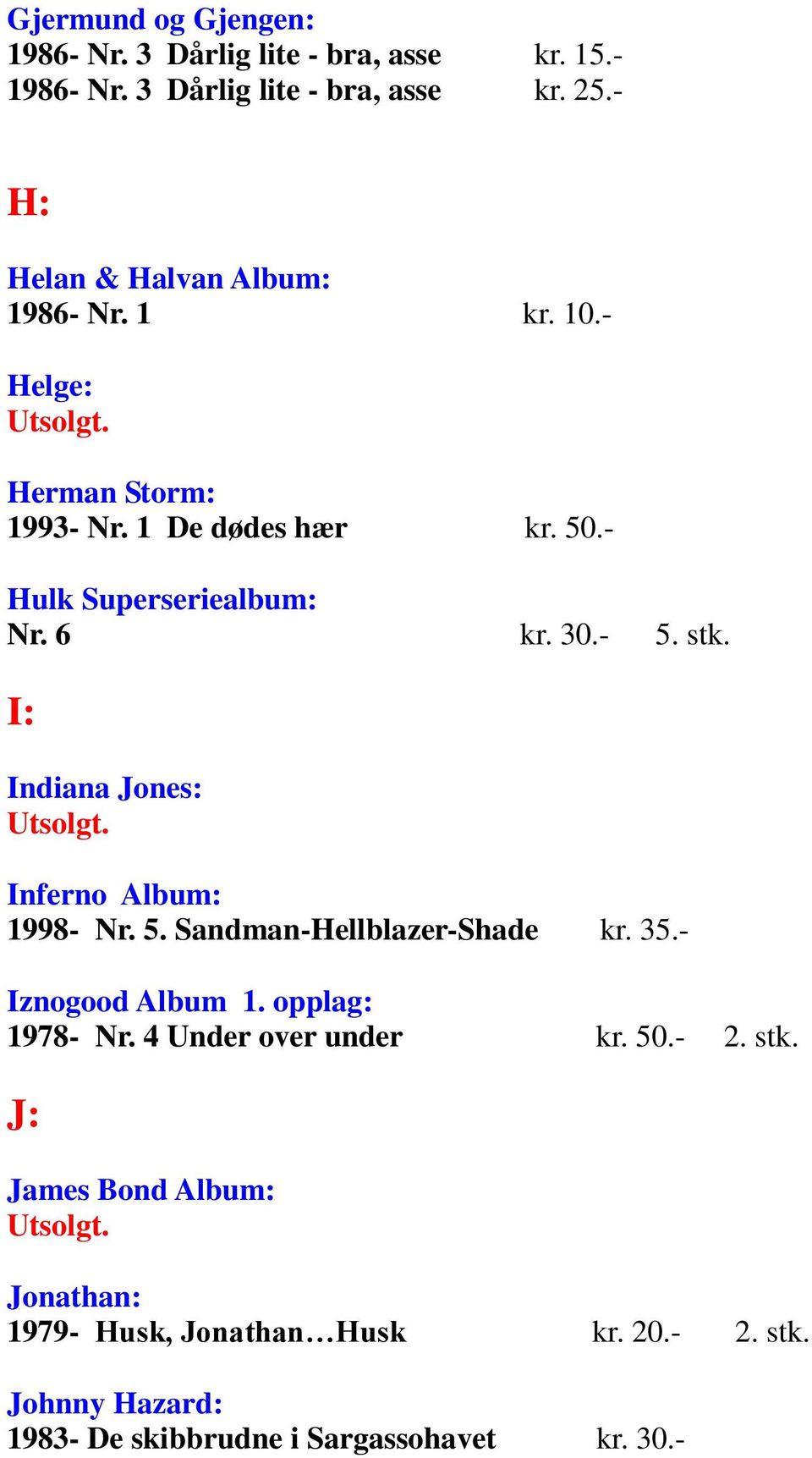 30.- 5. stk. I: Indiana Jones: Inferno Album: 1998- Nr. 5. Sandman-Hellblazer-Shade kr. 35.- Iznogood Album 1. opplag: 1978- Nr.