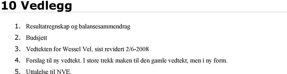 Vedtekten for Wessel Vel, sist revidert 2/6-2008 4.