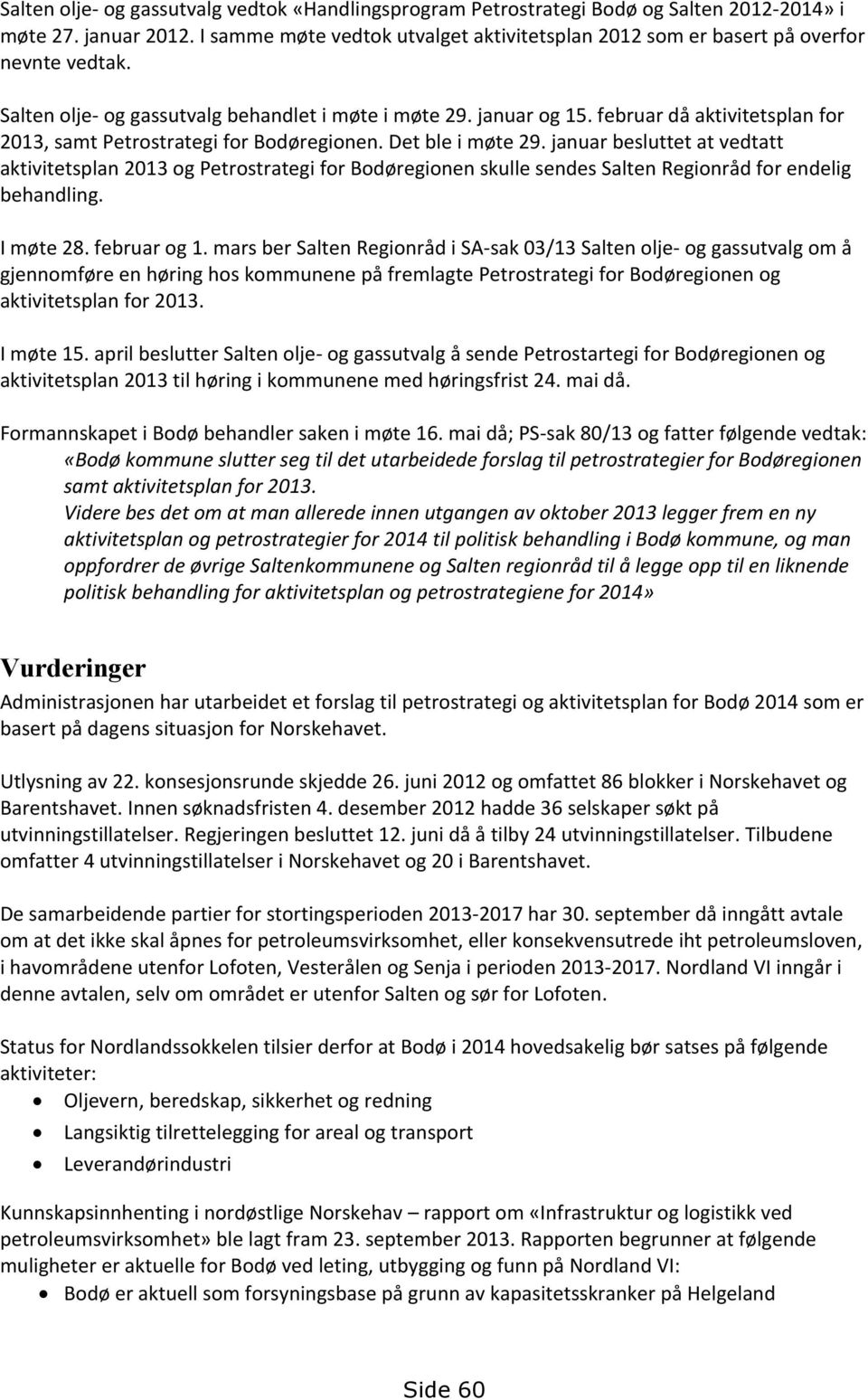 februar då aktivitetsplan for 2013, samt Petrostrategi for Bodøregionen. Det ble i møte 29.