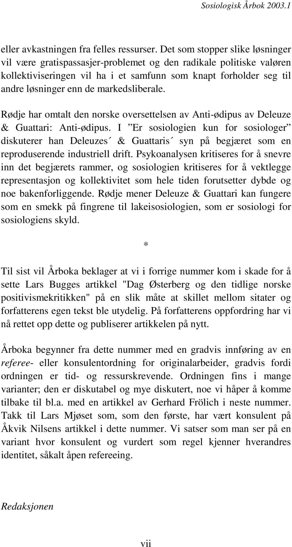 markedsliberale. Rødje har omtalt den norske oversettelsen av Anti-ødipus av Deleuze & Guattari: Anti-ødipus.