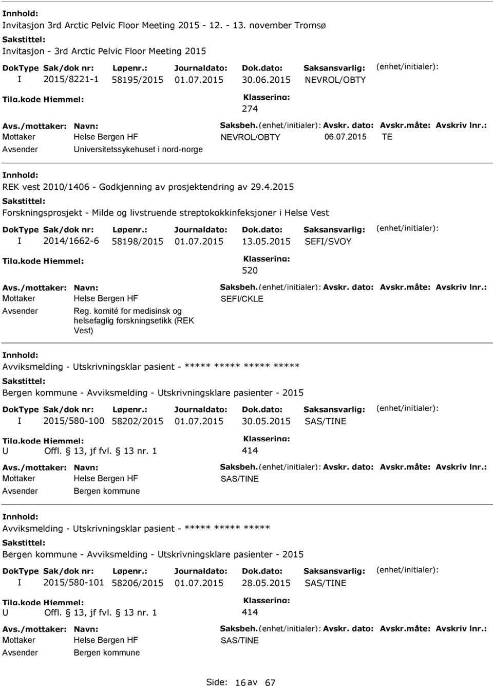 6 - Godkjenning av prosjektendring av 29.4.2015 Forskningsprosjekt - Milde og livstruende streptokokkinfeksjoner i Helse Vest 2014/1662-6 58198/2015 13.05.2015 SEF/SVOY 520 Avs.