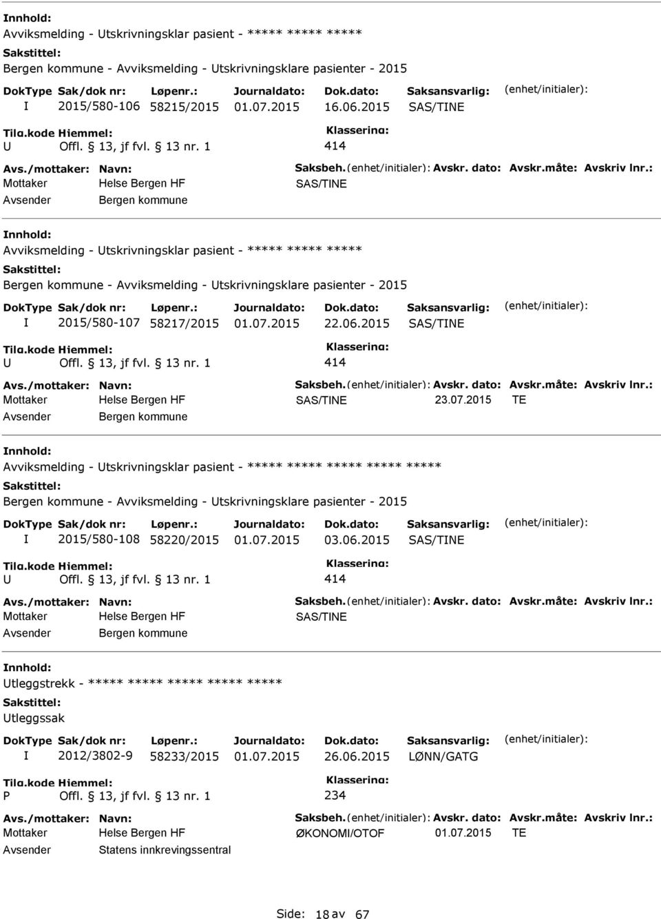 : SAS/TNE Bergen kommune Avviksmelding - tskrivningsklar pasient - ***** ***** ***** Bergen kommune - Avviksmelding - tskrivningsklare pasienter - 2015 2015/580-107 58217/2015 22.06.