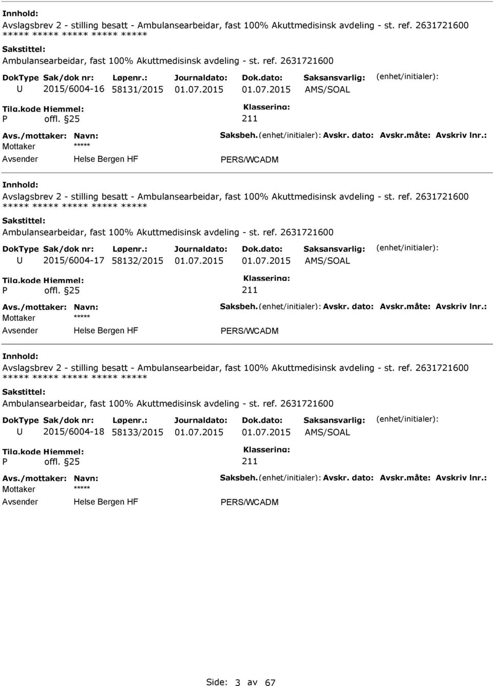 /mottaker: Navn: Saksbeh. Avskr. dato: Avskr.måte: Avskriv lnr.: ERS/WCADM  ref. 2631721600 2015/6004-18 58133/2015 AMS/SOAL Avs./mottaker: Navn: Saksbeh. Avskr. dato: Avskr.måte: Avskriv lnr.: ERS/WCADM Side: 3 av 67