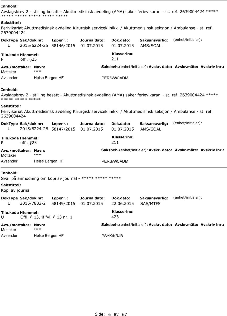 2639004424 2015/6224-25 58146/2015 AMS/SOAL Avs./mottaker: Navn: Saksbeh. Avskr. dato: Avskr.måte: Avskriv lnr.