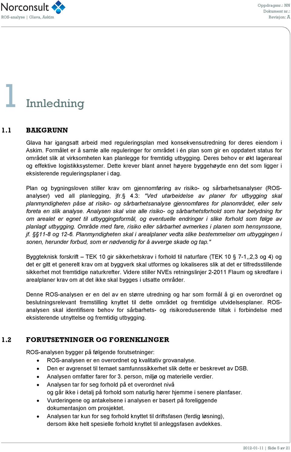 Deres behov er økt lagerareal og effektive logistikksystemer. Dette krever blant annet høyere byggehøyde enn det som ligger i eksisterende reguleringsplaner i dag.