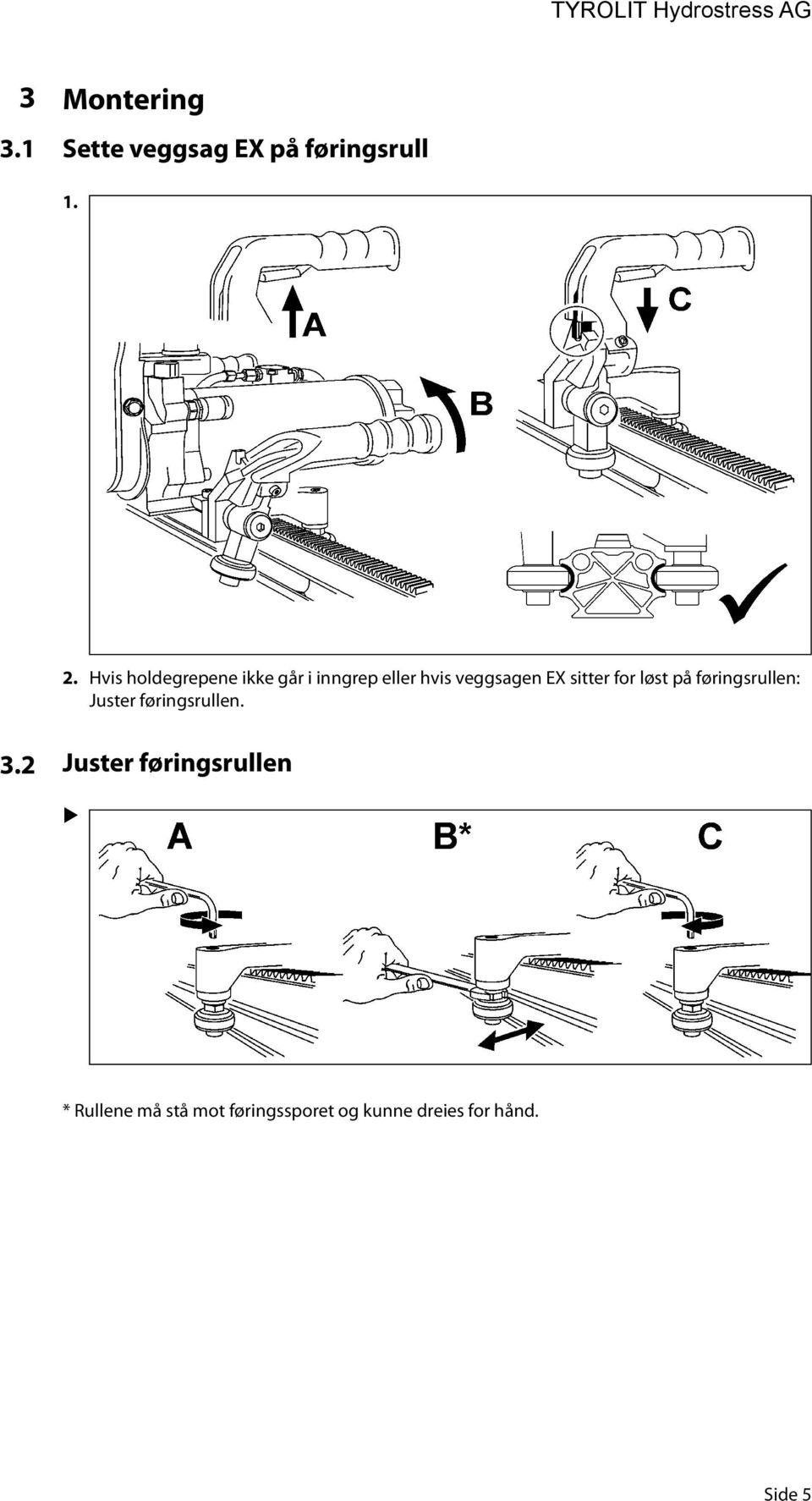 sitter for løst på føringsrullen: Juster føringsrullen. 3.