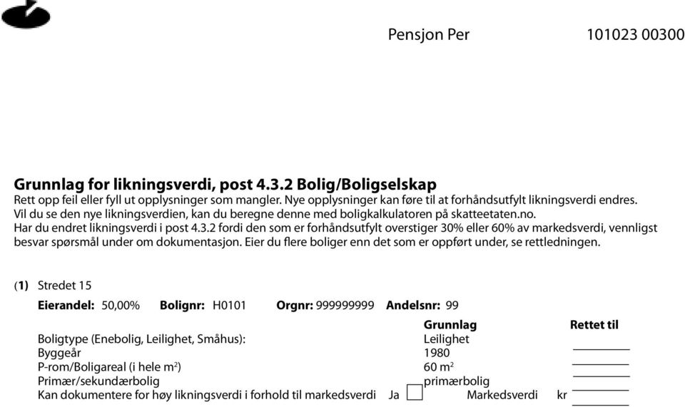 2 fordi den som er forhåndsutfylt overstiger 30% eller 60% av markedsverdi, vennligst besvar spørsmål under om dokumentasjon. Eier du flere boliger enn det som er oppført under, se rettledningen.